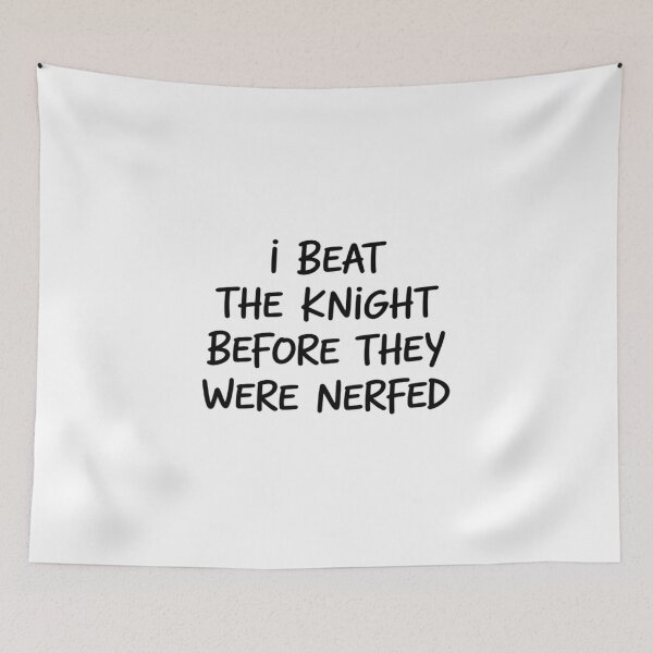 Item preview, I Beat The Knight Before They were Nerfed designed and sold by Sandrhaus.