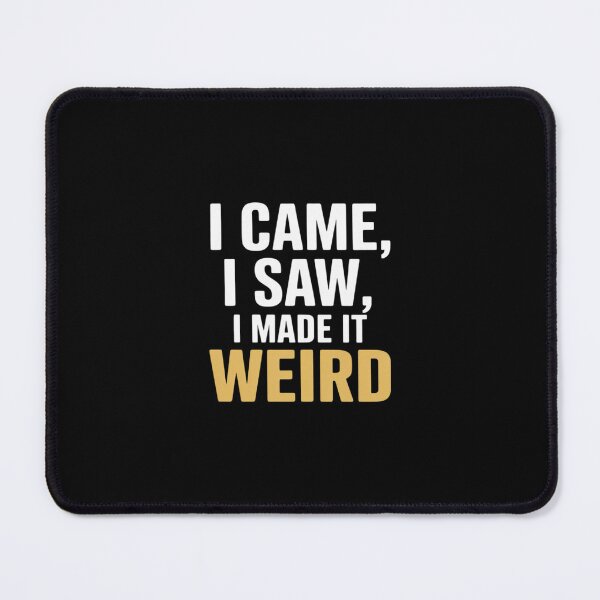 Item preview, I Came I Saw I Made It Weird Awkward designed and sold by velltoons.