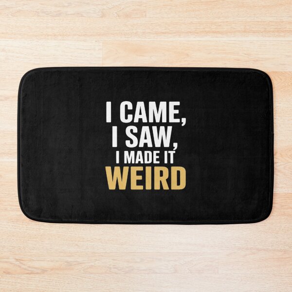 Item preview, I Came I Saw I Made It Weird Awkward designed and sold by velltoons.