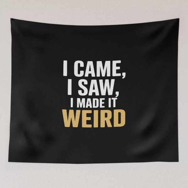 Item preview, I Came I Saw I Made It Weird Awkward designed and sold by velltoons.