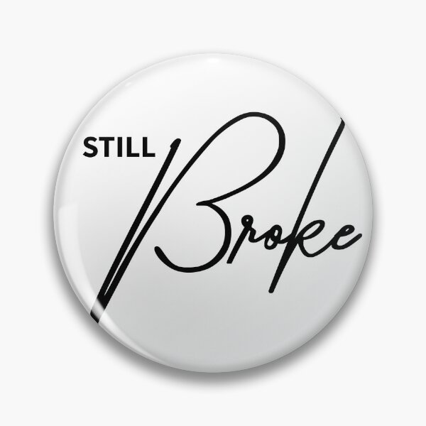 Item preview, Still Broke Funny Sarcasm Witty Quote Life designed and sold by ReggieDior.