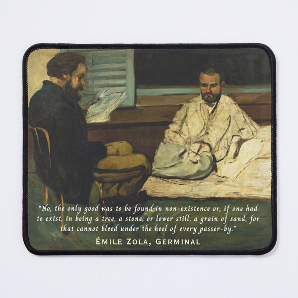 Item preview, Émile Zola quote: No, the only good was to be found in non-existence or, if one had to exist, in being a tree, a stone, or lower still, a grain of sand, designed and sold by artbleed.
