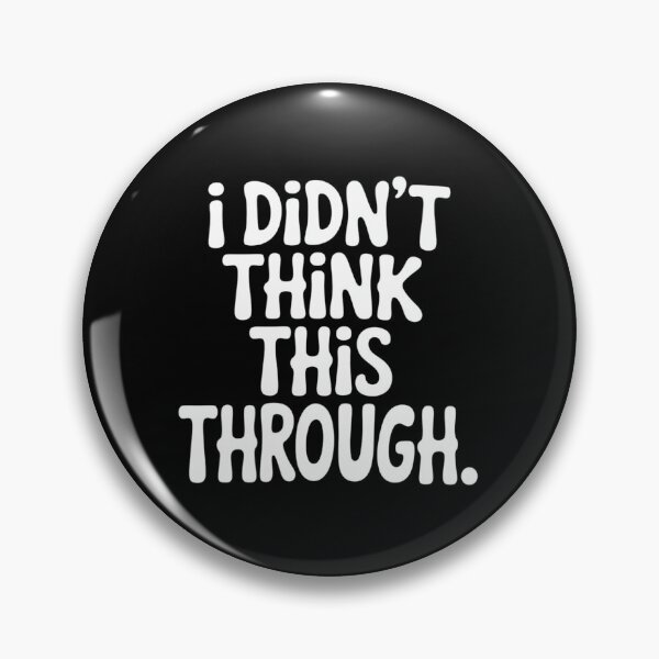 Item preview, I Didn’t Think This Through Sarcastic Minimalism designed and sold by BubblePancake.