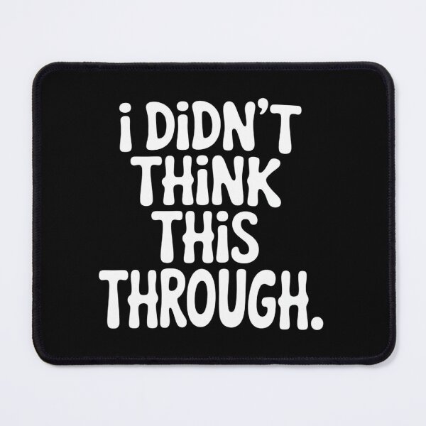 Item preview, I Didn’t Think This Through Sarcastic Minimalism designed and sold by BubblePancake.