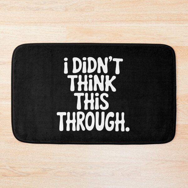 Item preview, I Didn’t Think This Through Sarcastic Minimalism designed and sold by BubblePancake.