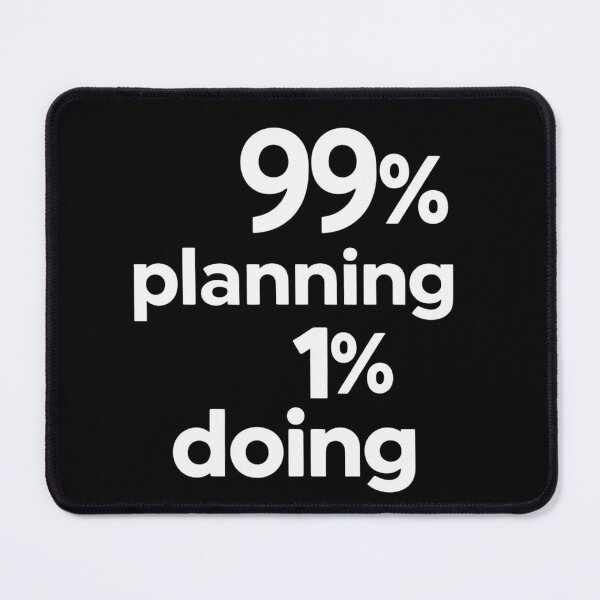 Item preview, 99% Planning 1% Doing – Funny Procrastination Quote for Overthinkers designed and sold by jelonkaa.