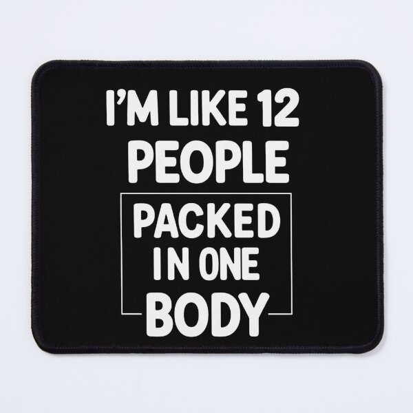Item preview, I’m Like 12 People Packed in One Body – Funny Mental Chaos Quote Design designed and sold by jelonkaa.