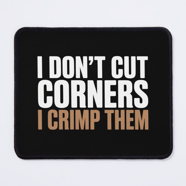 Item preview, I Don't Cut Corners, I Crimp Them designed and sold by DetroitMug.