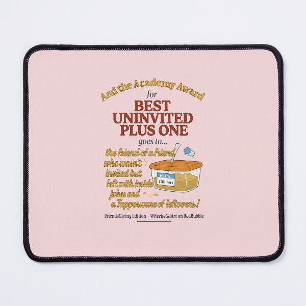 Item preview, FriendsGiving Edition – And the Academy Award for BEST UNINVITED PLUS ONE goes to... the friend of a friend who wasn’t invited but left with inside jokes and a Tupperware of leftovers! - V2 designed and sold by WheelieGdArt.