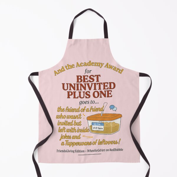 Item preview, FriendsGiving Edition – And the Academy Award for BEST UNINVITED PLUS ONE goes to... the friend of a friend who wasn’t invited but left with inside jokes and a Tupperware of leftovers! - V2 designed and sold by WheelieGdArt.