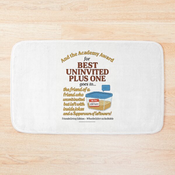 Item preview, FriendsGiving Edition – And the Academy Award for BEST UNINVITED PLUS ONE goes to... the friend of a friend who wasn’t invited but left with inside jokes and a Tupperware of leftovers! - V3 designed and sold by WheelieGdArt.