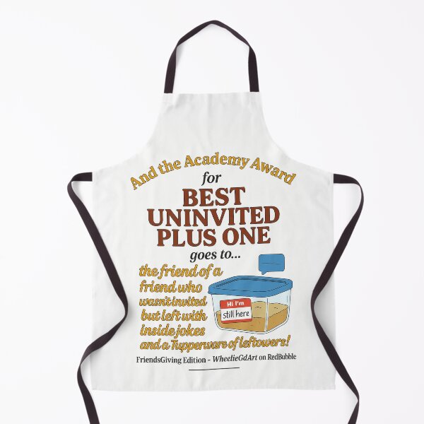Item preview, FriendsGiving Edition – And the Academy Award for BEST UNINVITED PLUS ONE goes to... the friend of a friend who wasn’t invited but left with inside jokes and a Tupperware of leftovers! - V3 designed and sold by WheelieGdArt.