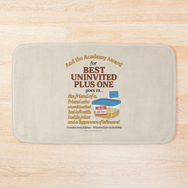 Item preview, FriendsGiving Edition – And the Academy Award for BEST UNINVITED PLUS ONE goes to... the friend of a friend who wasn’t invited but left with inside jokes and a Tupperware of leftovers! - V4 designed and sold by WheelieGdArt.
