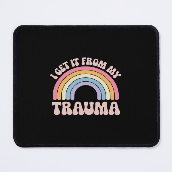 Item preview, I Get It From My Trauma Funny designed and sold by ticlitule.