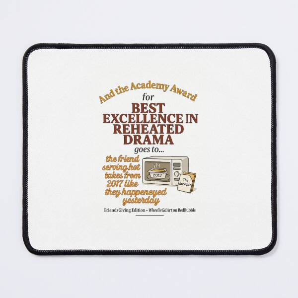 Item preview, FriendsGiving Edition – And the Academy Award for EXCELLENCE IN REHEATED DRAMA goes to... the friend serving hot takes from 2017 like they happened yesterday designed and sold by WheelieGdArt.