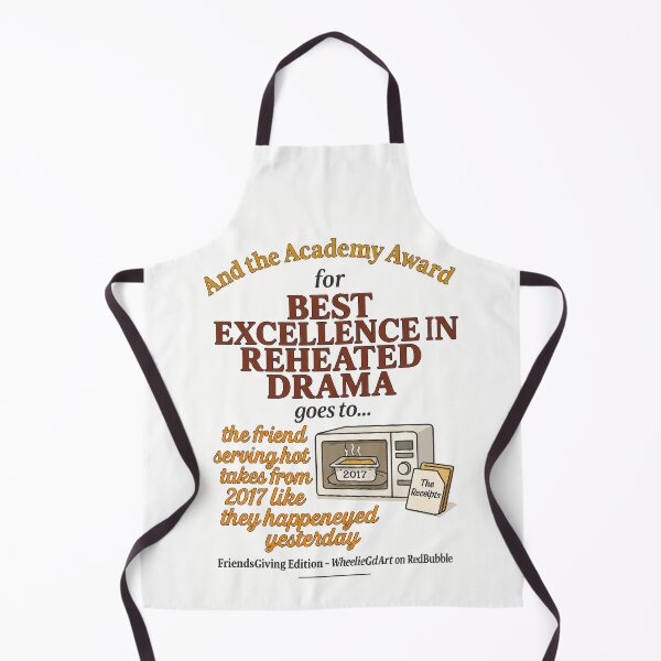 Item preview, FriendsGiving Edition – And the Academy Award for EXCELLENCE IN REHEATED DRAMA goes to... the friend serving hot takes from 2017 like they happened yesterday designed and sold by WheelieGdArt.