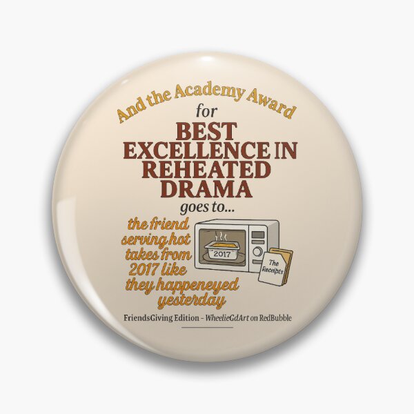 Item preview, Copy of FriendsGiving Edition – And the Academy Award for EXCELLENCE IN REHEATED DRAMA goes to... the friend serving hot takes from 2017 like they happened yesterday designed and sold by WheelieGdArt.