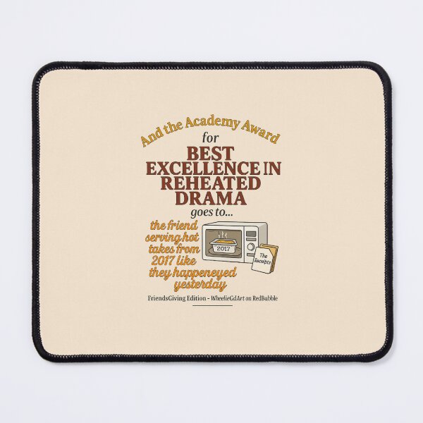 Item preview, Copy of FriendsGiving Edition – And the Academy Award for EXCELLENCE IN REHEATED DRAMA goes to... the friend serving hot takes from 2017 like they happened yesterday designed and sold by WheelieGdArt.
