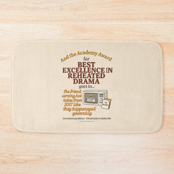 Item preview, Copy of FriendsGiving Edition – And the Academy Award for EXCELLENCE IN REHEATED DRAMA goes to... the friend serving hot takes from 2017 like they happened yesterday designed and sold by WheelieGdArt.