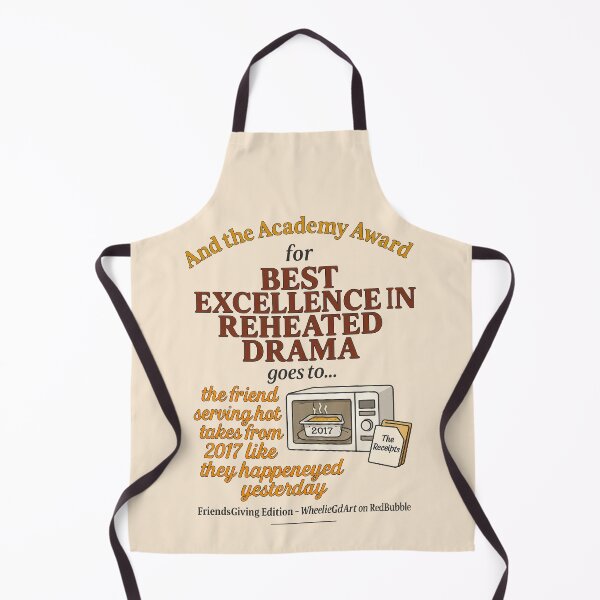 Item preview, Copy of FriendsGiving Edition – And the Academy Award for EXCELLENCE IN REHEATED DRAMA goes to... the friend serving hot takes from 2017 like they happened yesterday designed and sold by WheelieGdArt.