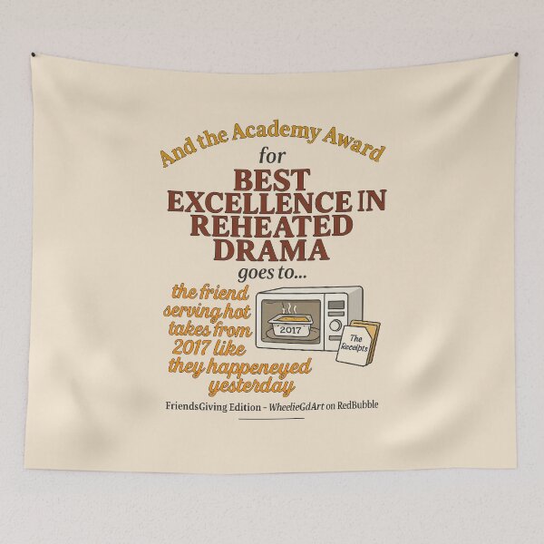 Item preview, Copy of FriendsGiving Edition – And the Academy Award for EXCELLENCE IN REHEATED DRAMA goes to... the friend serving hot takes from 2017 like they happened yesterday designed and sold by WheelieGdArt.
