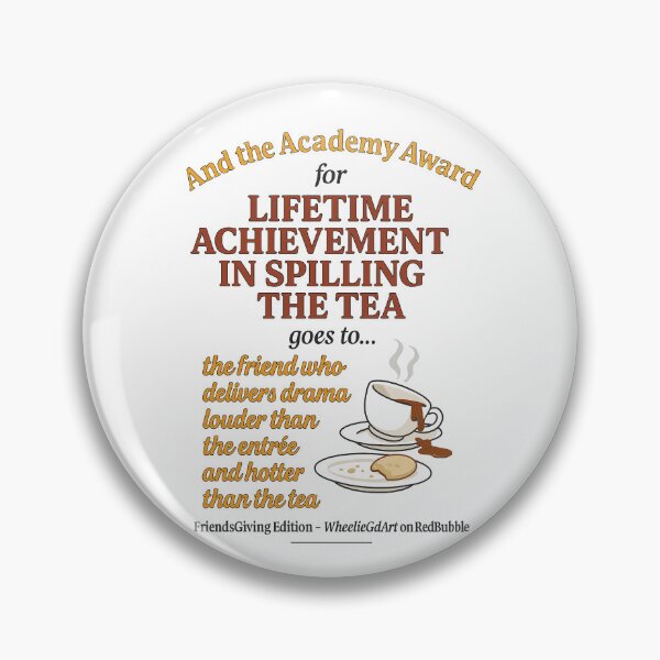 Item preview, FriendsGiving Edition – And the Academy Award for LIFETIME ACHIEVEMENT IN SPILLING THE TEA goes to... the friend who delivers drama louder than the entrée and hotter than the tea designed and sold by WheelieGdArt.
