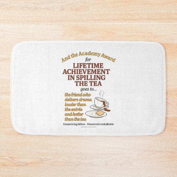 Item preview, FriendsGiving Edition – And the Academy Award for LIFETIME ACHIEVEMENT IN SPILLING THE TEA goes to... the friend who delivers drama louder than the entrée and hotter than the tea designed and sold by WheelieGdArt.