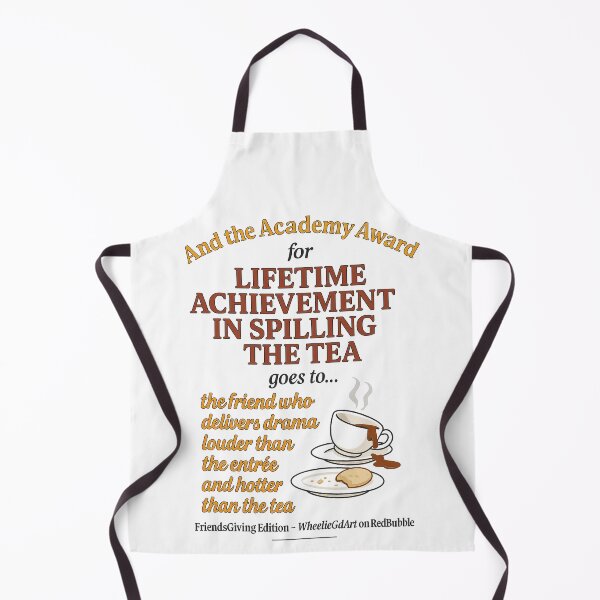 Item preview, FriendsGiving Edition – And the Academy Award for LIFETIME ACHIEVEMENT IN SPILLING THE TEA goes to... the friend who delivers drama louder than the entrée and hotter than the tea designed and sold by WheelieGdArt.