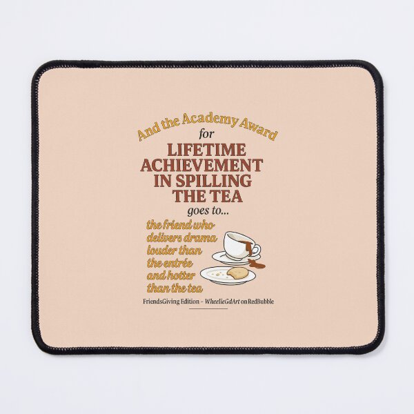 Item preview, FriendsGiving Edition – And the Academy Award for LIFETIME ACHIEVEMENT IN SPILLING THE TEA goes to... the friend who delivers drama louder than the entrée and hotter than the tea - V2 designed and sold by WheelieGdArt.