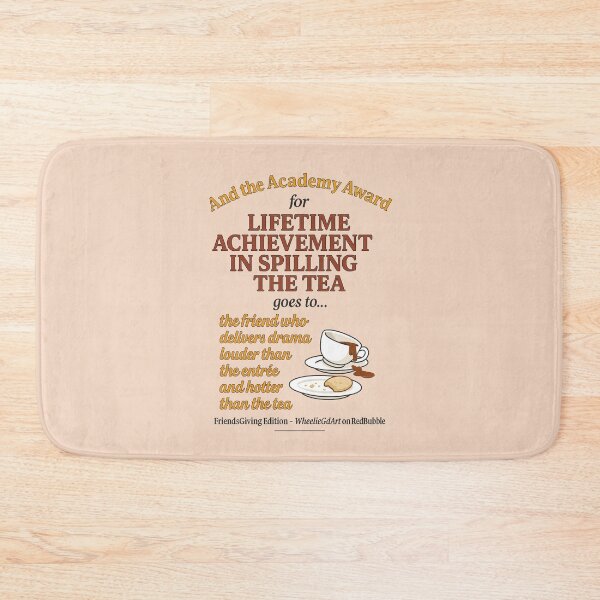 Item preview, FriendsGiving Edition – And the Academy Award for LIFETIME ACHIEVEMENT IN SPILLING THE TEA goes to... the friend who delivers drama louder than the entrée and hotter than the tea - V2 designed and sold by WheelieGdArt.