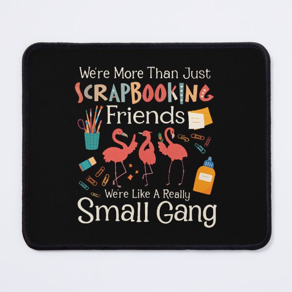 Item preview, We're More Than Just Scrapbooking Friends - Scrapbooker Arts designed and sold by Moon-Ape.