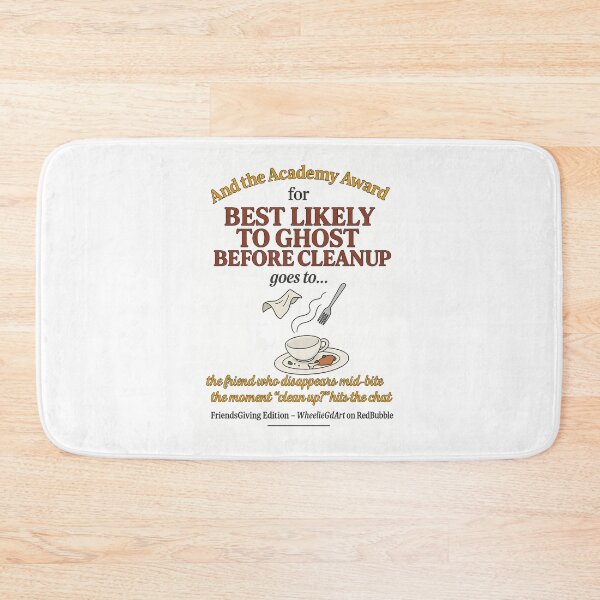 Item preview, FriendsGiving Edition – And the Academy Award for MOST LIKELY TO GHOST BEFORE CLEANUP goes to... the friend who disappears mid-bite the moment “clean up?” hits the chat designed and sold by WheelieGdArt.