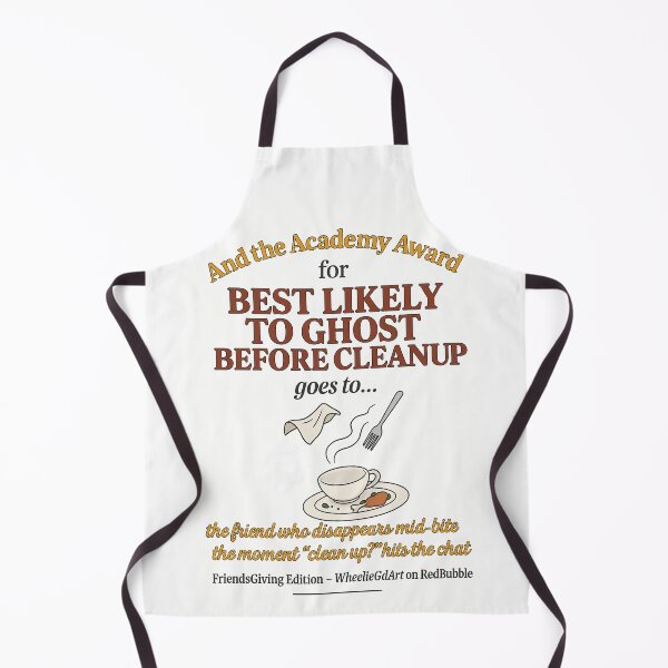 Item preview, FriendsGiving Edition – And the Academy Award for MOST LIKELY TO GHOST BEFORE CLEANUP goes to... the friend who disappears mid-bite the moment “clean up?” hits the chat designed and sold by WheelieGdArt.