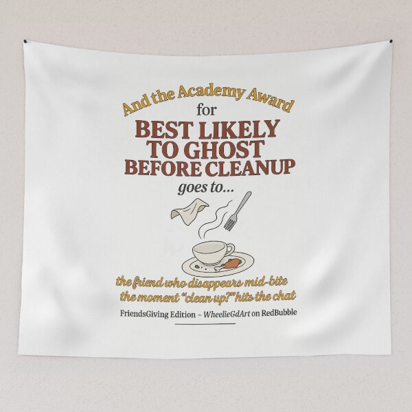 Item preview, FriendsGiving Edition – And the Academy Award for MOST LIKELY TO GHOST BEFORE CLEANUP goes to... the friend who disappears mid-bite the moment “clean up?” hits the chat designed and sold by WheelieGdArt.