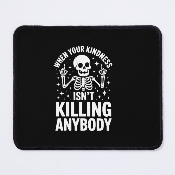 Item preview, When Your Kindness Isn't Killing Anybody Skeleton designed and sold by Moon-Ape.