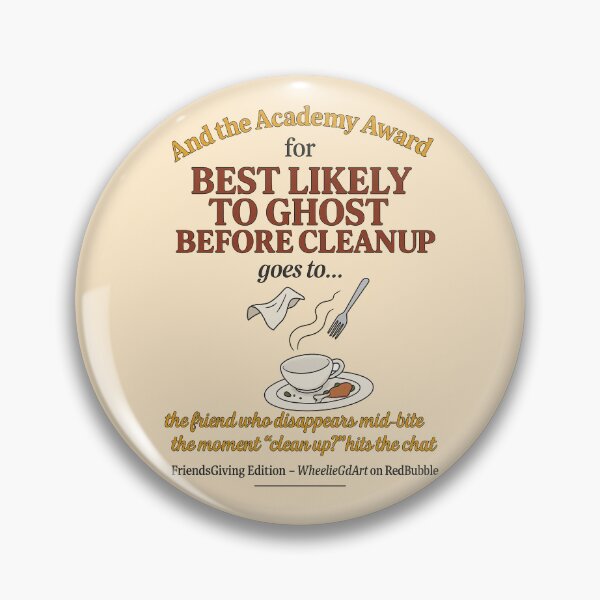Item preview, FriendsGiving Edition – And the Academy Award for MOST LIKELY TO GHOST BEFORE CLEANUP goes to... the friend who disappears mid-bite the moment “clean up?” hits the chat - V2 designed and sold by WheelieGdArt.