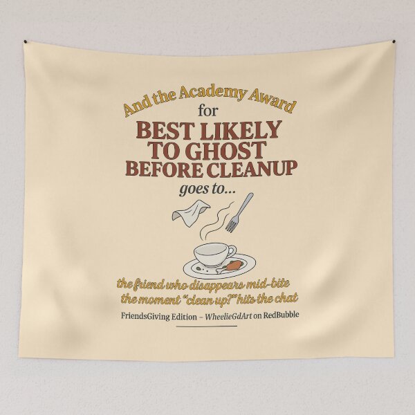 Item preview, FriendsGiving Edition – And the Academy Award for MOST LIKELY TO GHOST BEFORE CLEANUP goes to... the friend who disappears mid-bite the moment “clean up?” hits the chat - V2 designed and sold by WheelieGdArt.