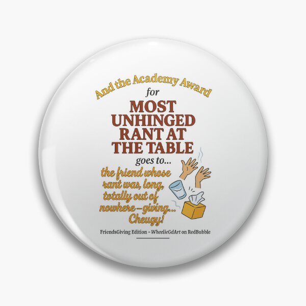 Item preview, FriendsGiving Edition – And the Academy Award for MOST UNHINGED RANT AT THE TABLE goes to... the friend whose rant was long, loud, totally out of nowhere — giving... Cheugy! designed and sold by WheelieGdArt.