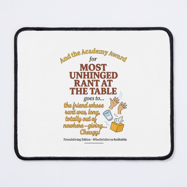 Item preview, FriendsGiving Edition – And the Academy Award for MOST UNHINGED RANT AT THE TABLE goes to... the friend whose rant was long, loud, totally out of nowhere — giving... Cheugy! designed and sold by WheelieGdArt.