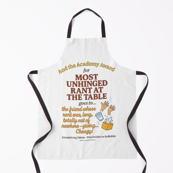 Item preview, FriendsGiving Edition – And the Academy Award for MOST UNHINGED RANT AT THE TABLE goes to... the friend whose rant was long, loud, totally out of nowhere — giving... Cheugy! designed and sold by WheelieGdArt.