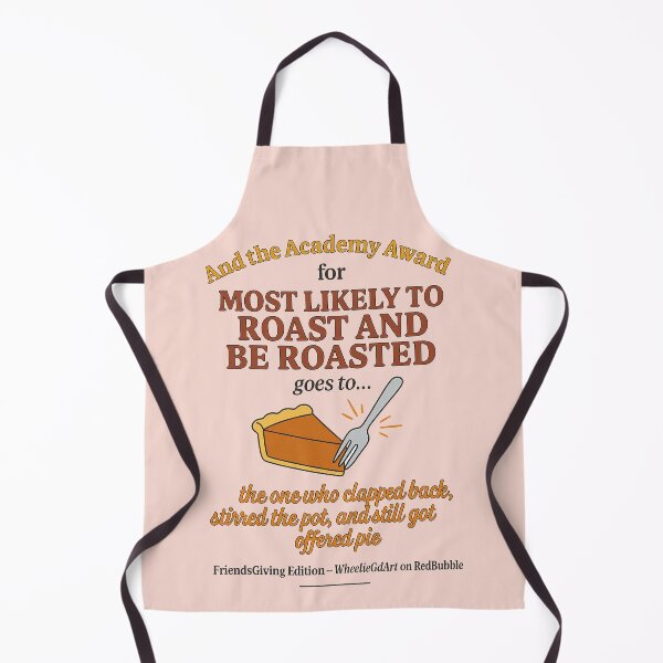 Item preview, FriendsGiving Edition – And the Academy Award for MOST LIKELY TO ROAST AND BE ROASTED goes to... the one who clapped back, stirred the pot, and still got offered pie - V2 designed and sold by WheelieGdArt.