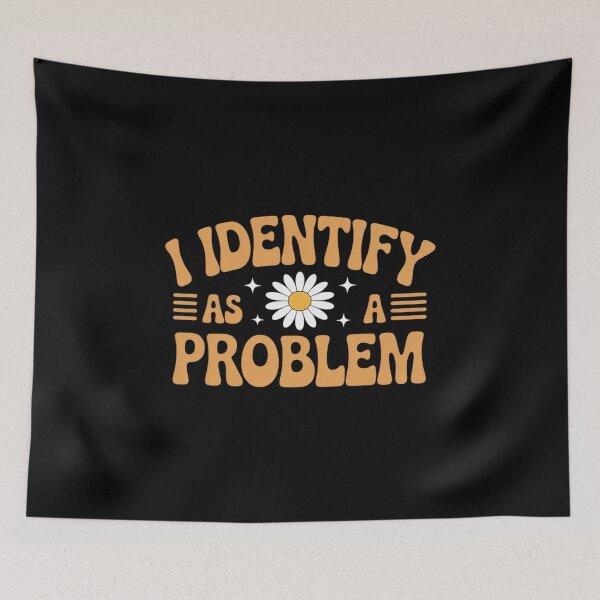 Item preview, I Identify as a Problem designed and sold by August4Laughs25.