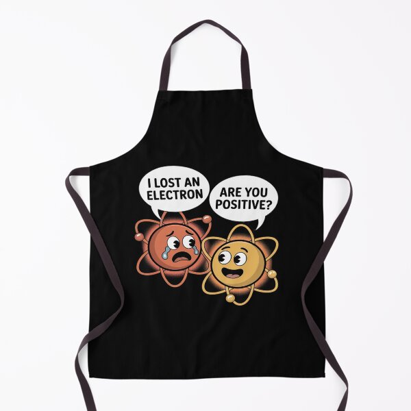 Item preview, I Lost An Electron Are You Positive Science designed and sold by BlackStars3Neon.