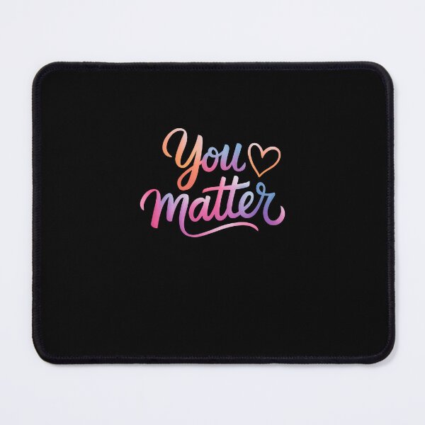 Item preview, You Matter - Mental Health Awareness Inspirational designed and sold by FranzFriesen.