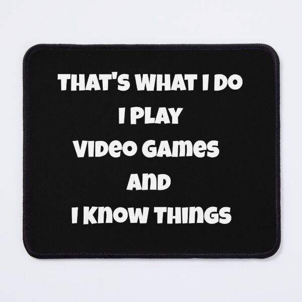 Item preview, That's What I Do I Play Video Games And I Know Things designed and sold by JohnnyP-Store.