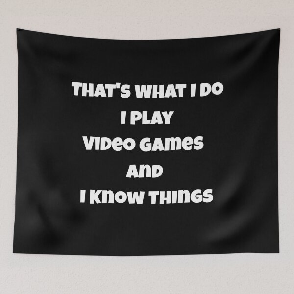 Item preview, That's What I Do I Play Video Games And I Know Things designed and sold by JohnnyP-Store.