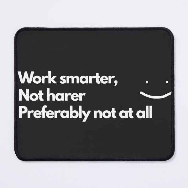 Item preview, Work smarter, not harder—preferably not at all. designed and sold by TheCoastline.
