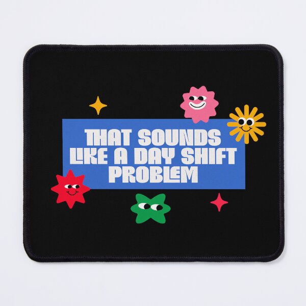 Item preview, That Sounds Like a Day Shift Problem – Shift Work Humor designed and sold by dudelinart.