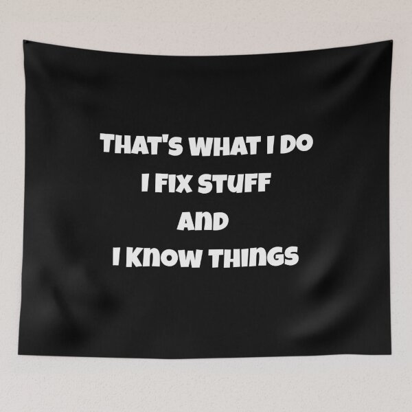 Item preview, That's What I Do I Fix Stuff And I Know Things designed and sold by JohnnyP-Store.