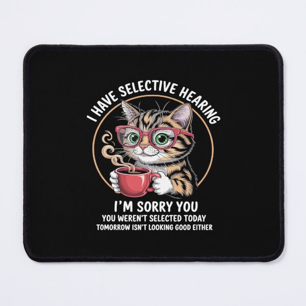 Item preview, Cat I Have Selective Hearing You Weren't Selected cat  designed and sold by MicanCuteStore.